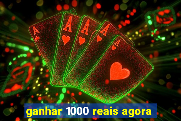 ganhar 1000 reais agora